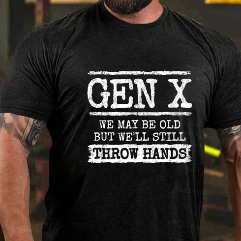 Men's Gen X We May Be Old But Well Still Throw Hands T-Shirt