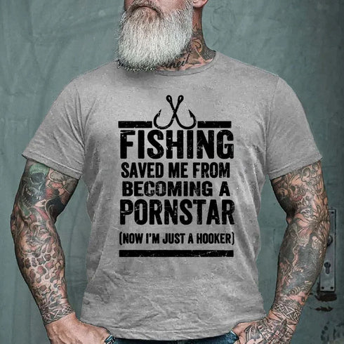 Men's Fishing Saved Me from Being A Pornstar Now I'm Just A Hooker T-shirt