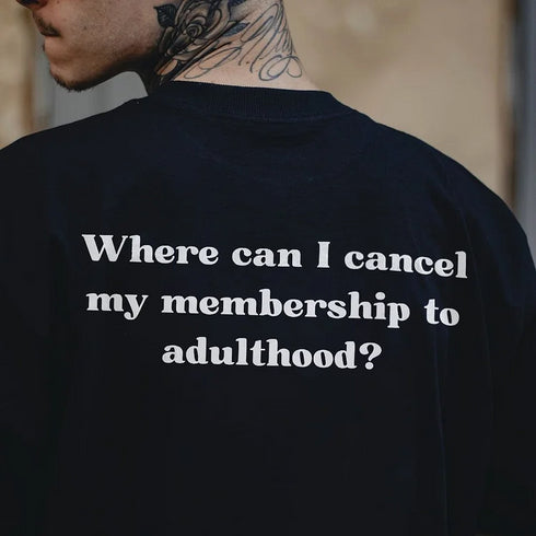 Men's Where Can I Cancel My Membership To Adulthood? Printed T-shirt