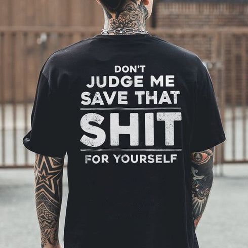 Men's Don't Judge Me Save That Shit For Yourself Printed T-shirt