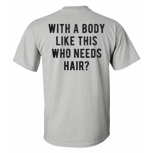 Men's With A Body Like This Who Needs Hair? Printed T-shirt