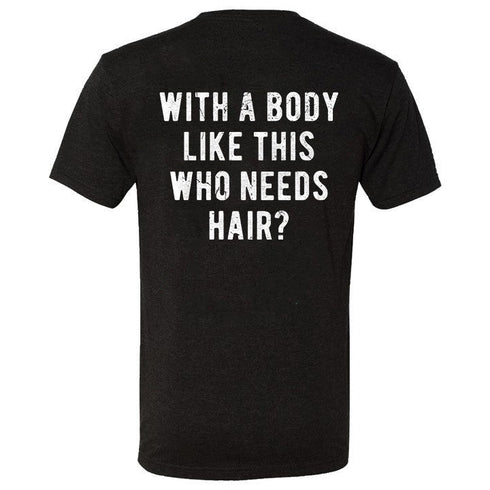 Men's With A Body Like This Who Needs Hair? Printed T-shirt