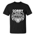 Men's Sorry I Can't Hear You Over The Greatness Of My Beard Print T-shirt