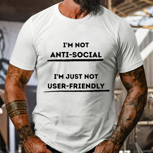 Men's I'm Not Anti-Social I'm Just Not User-Friendly T-Shirt