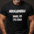 Men's Abracadabra! Damn, I'm Still Bald T-Shirt