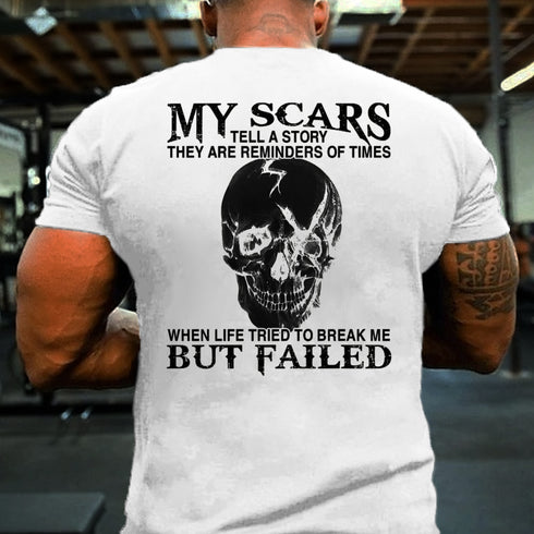 Men's My Scars Tell A Story They Are Reminders Of When Life Tried To Break Me But Failed T-shirt