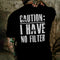 Men's Caution: I Have No Filter T-shirt
