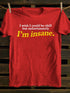 Unisex I'm Insane T-shirt