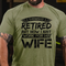 Men's I Thought I Retired But Now I Just Work For My Wife T-Shirt