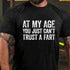 Men's At My Age You Just Can't Trust A Fart Men's T-shirt
