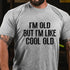 Men's I'M OLD BUT I'M LIKE COOL OLD T-shirt