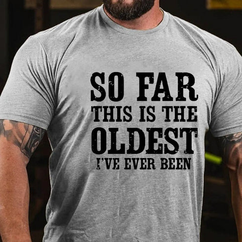 Men's So Far This Is The Oldest I've Ever Been Men's T-shirt
