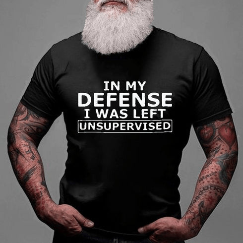 Men's In My Defense I Was Left Unsupervised T-Shirt