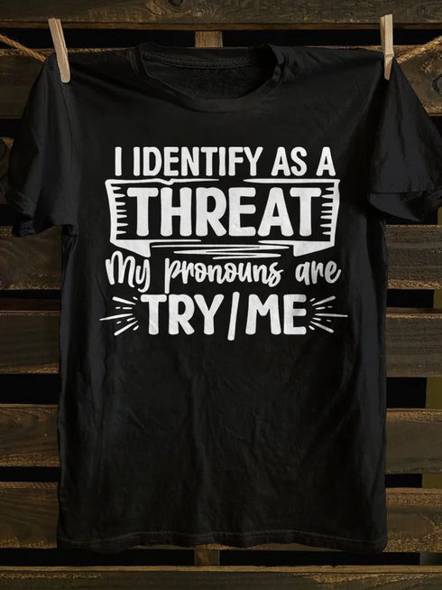 Unisex I Identify As A Threat My Pronouns Are Try Me T-shirt