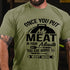 Men's Once You Put Meat In Your Mouth You Are Going To Want More T-shirt
