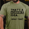 Men's That Is A Horrible Idea What Time T-Shirt