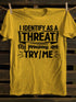 Unisex I Identify As A Threat My Pronouns Are Try Me T-shirt