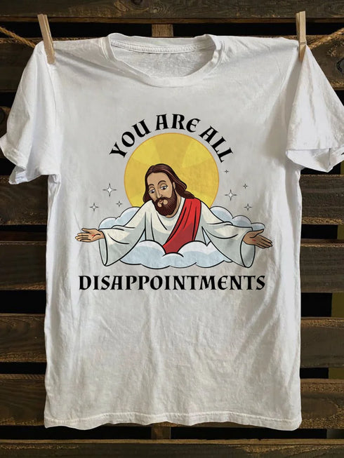Unisex You Are All Disappointments T-shirt