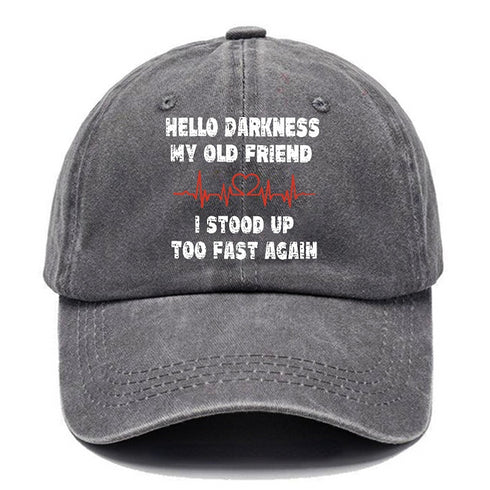 Men's HELLO DARKNESS MY OLD FRIEND I STOOD UP TOO FAST AGAIN FUNNY CAP