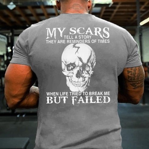 Men's My Scars Tell A Story They Are Reminders Of When Life Tried To Break Me But Failed T-shirt