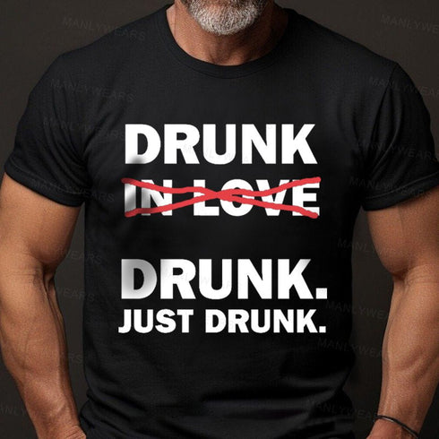 Men's Drunk Drunk Just Drunk T-Shirt