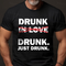 Men's Drunk Drunk Just Drunk T-Shirt