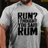 Men's Run?I Thought You Said Rum Drinking T-shirt