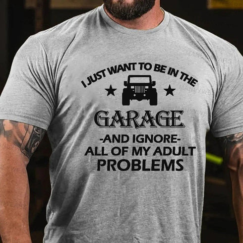 Men's I Just Want To Drive My Garage And Ignore All Of My Adult Problems T-Shirt