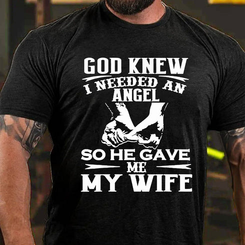 Men's God Knew I Needed An Angel So He Gave Me My WifeT-shirt