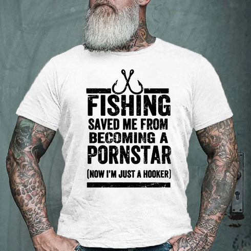 Men's Fishing Saved Me from Being A Pornstar Now I'm Just A Hooker T-shirt
