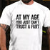 Men's At My Age You Just Can't Trust A Fart Men's T-shirt