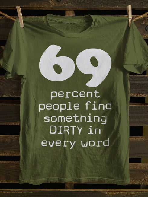 Unisex 69 Percent People Find Something Dirty In Every Word T-shirt