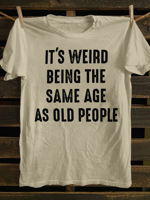 Unisex It's Weird Being The Same Age as Old People T-shirt