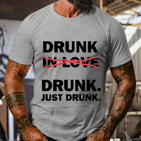 Men's Drunk Drunk Just Drunk T-Shirt