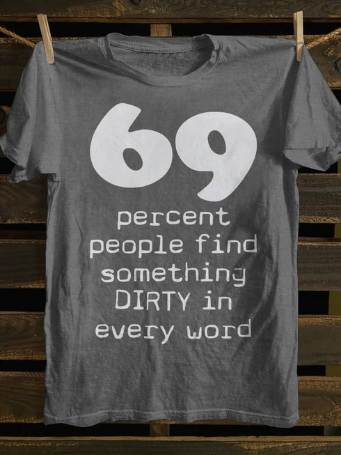 Unisex 69 Percent People Find Something Dirty In Every Word T-shirt