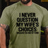 Men's I Never Question My Wife's Choices Because I Am One Of Them T-shirt