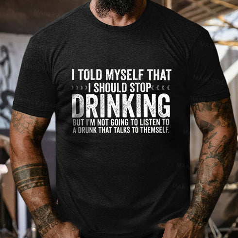 Men's I Told Myself That I Should Stop Drinking T-Shirt