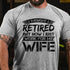 Men's I Thought I Retired But Now I Just Work For My Wife T-Shirt