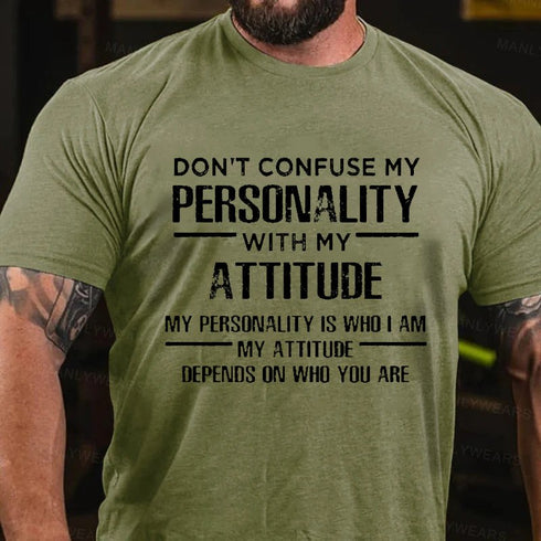 Men's Don't Confuse My Personality With My Attitude My Personality Is Who I Am My Attitude Depends On Who You Are T-Shirt