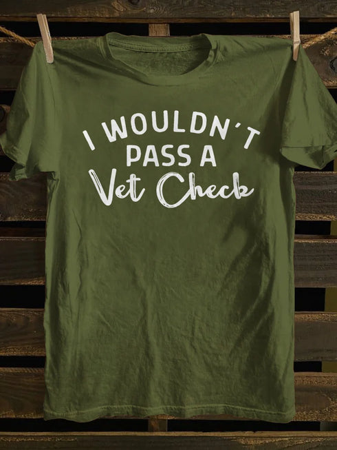 Unisex I Wouldn't Pass A Vet Check Print Casual T-shirt