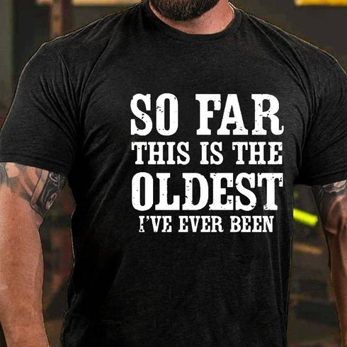 Men's So Far This Is The Oldest I've Ever Been Men's T-shirt