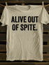 Unisex Alive Out Of Spite T-shirt