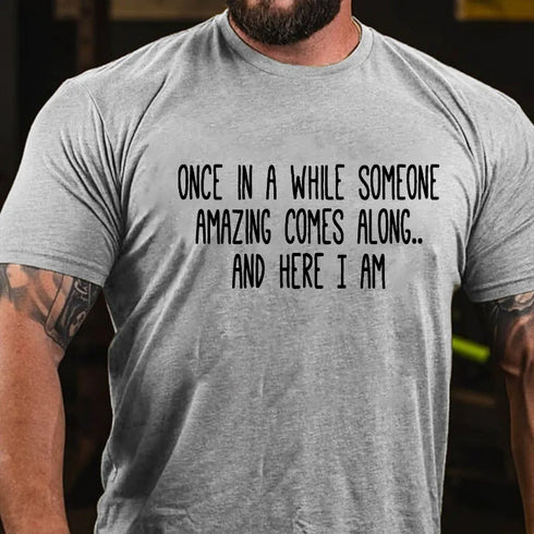 Men's Once In A While Someone Amazing Comes Along.. And Here I Am T-shirt
