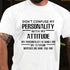 Men's Don't Confuse My Personality With My Attitude My Personality Is Who I Am My Attitude Depends On Who You Are T-Shirt