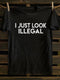 Unisex I Just Look Illegal T-shirt