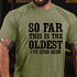 Men's So Far This Is The Oldest I've Ever Been Men's T-shirt