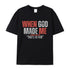 Unisex When God Made Me Cotton T-Shirt