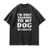 Men's I'm Only Talking To My Dog Today Washed T-Shirt