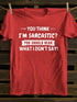 Men's You Think I'm Sarcastic You Should Hear What I Don't Say T-shirt