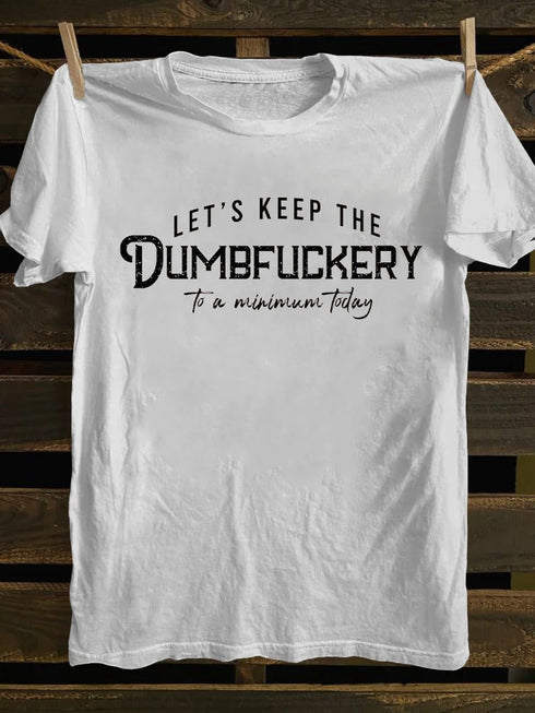 Men's Let's Keep The Dumbfuckery To a Minimum Today T-shirt